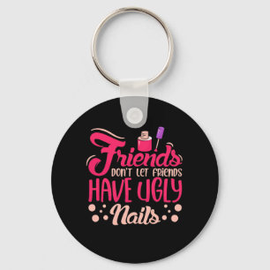 Great Friends Have Ugly Nails Keychain