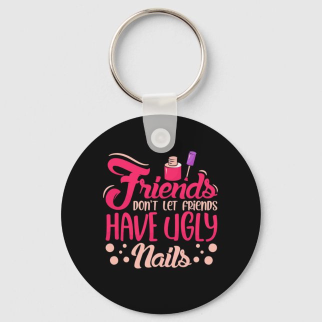 Great Friends Have Ugly Nails Keychain (Front)