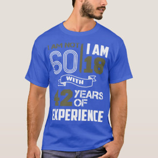 Great Gag Gifts For 60 Year Old Men T-Shirt