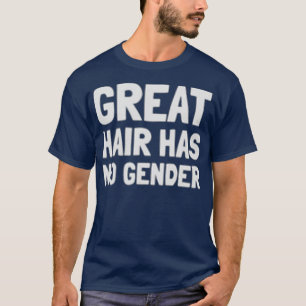 Great Hair Has No Gender Hairdresser Hairstylist T-Shirt