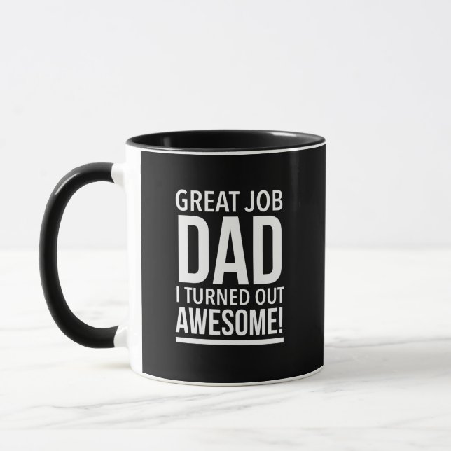 Great job dad I turned out awesome fathers day whi Mug (Left)
