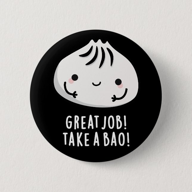 Great Job Take A Bao Funny Dimsum Pun Dark BG 2 Inch Round Button (Front)