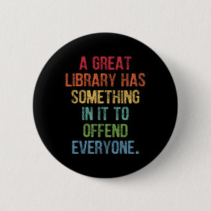 Great Library Has Something In It To Offend Everyo 2 Inch Round Button