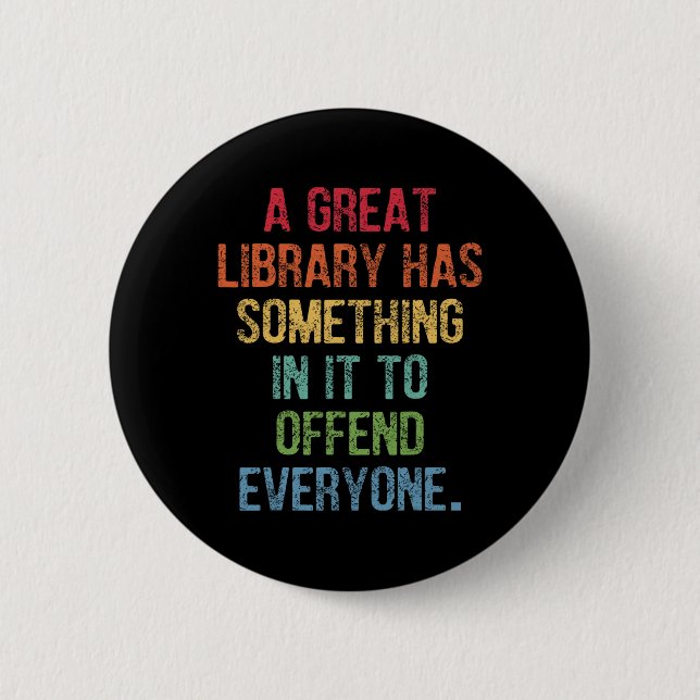 Great Library Has Something In It To Offend Everyo 2 Inch Round Button (Front)