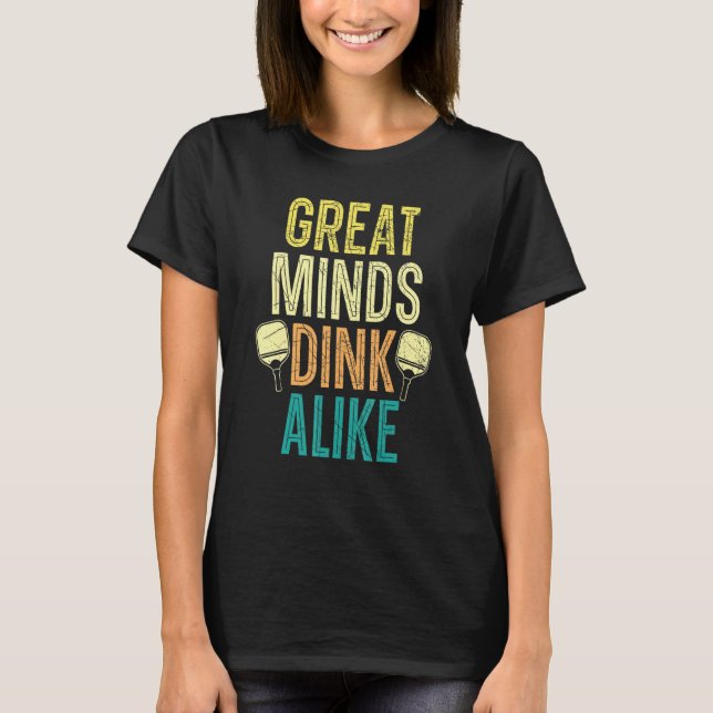 Great Minds Dink Alike Paddle Sport Coach Pickleba T-Shirt (Front)
