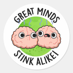 Great Minds Stink Alike Funny Brain Pun  Classic Round Sticker