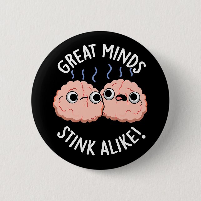Great Minds Stink Alike Funny Brain Pun Dark BG 2 Inch Round Button (Front)