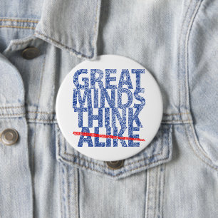 Great Minds Think Alike 4 Inch Round Button