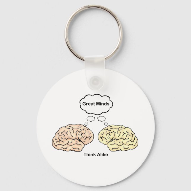 Great Minds Think Alike! Keychain (Front)