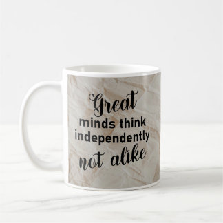 Great minds think independently, not alike coffee mug
