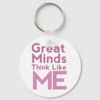 Great Minds Think Like Me Pink Keychain