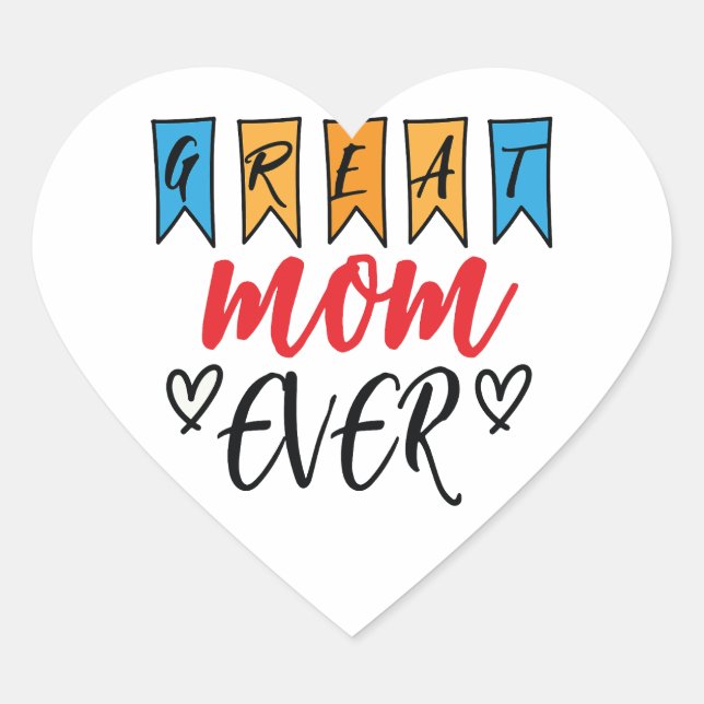 Great Mom Ever  Heart Sticker (Front)
