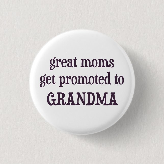 Great Moms Get Promoted To Grandma 1 Inch Round Button (Front)