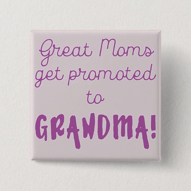 Great Moms Get Promoted to Grandma! 2 Inch Square Button (Front)