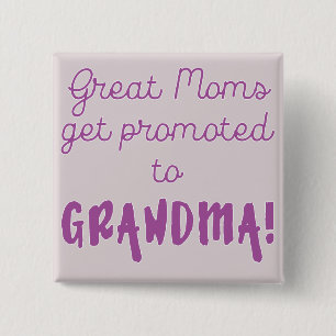 Great Moms Get Promoted to Grandma! 2 Inch Square Button