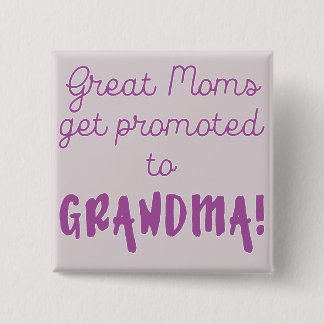 Great Moms Get Promoted to Grandma! 2 Inch Square Button