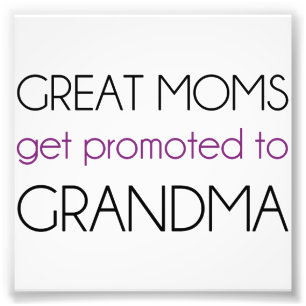 Great Moms Get Promoted To Grandma Photo Print