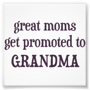 Great Moms Get Promoted To Grandma Photo Print
