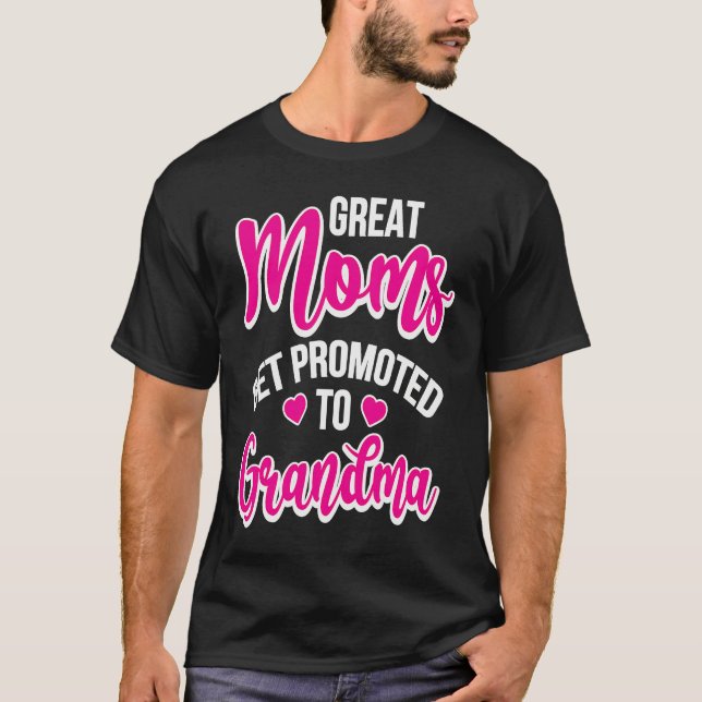 Great Moms Get Promoted To Grandma T-Shirt (Front)