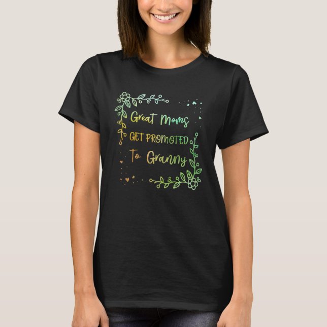 Great Moms Get Promoted to Granny Mother s Day Gra T-Shirt (Front)