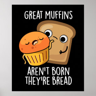 Great Muffins Aren't Born They're Bread Dark BG Poster