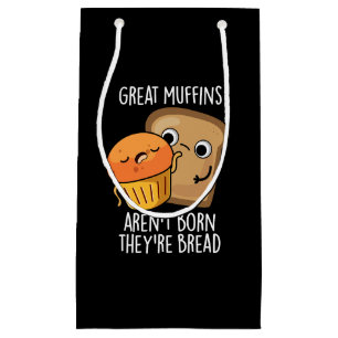 Great Muffins Aren't Born They're Bread Dark BG Small Gift Bag