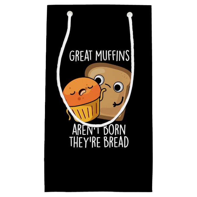 Great Muffins Aren't Born They're Bread Dark BG Small Gift Bag (Front)