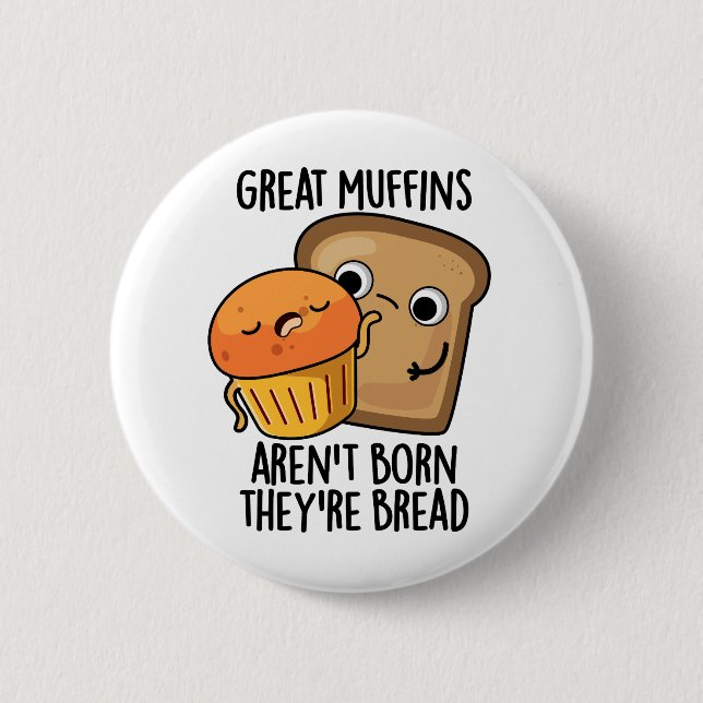 Great Muffins Aren't Born They're Bread Funny Food 2 Inch Round Button (Front)