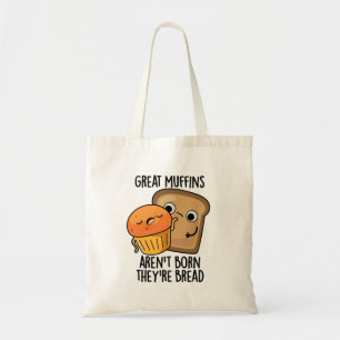 Great Muffins Aren't Born They're Bread Funny Food Tote Bag