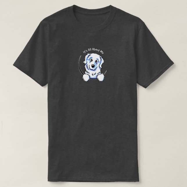 Great Pyrenees Its All About Me T-Shirt (Design Front)