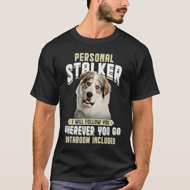 Great Pyrenees Personal Stalker I Will Follow You  T-Shirt (Front)