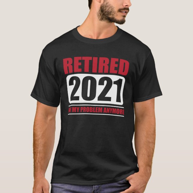 Great Retired 2021  Annuity Retirement T-Shirt (Front)