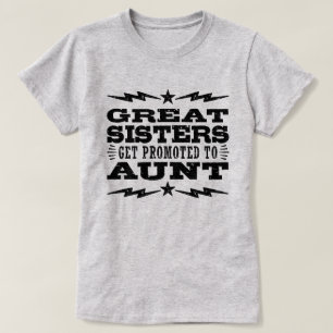 Great Sisters Get Promoted To Aunt T-Shirt
