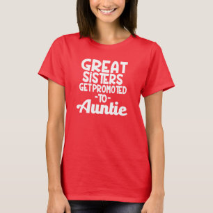 Great Sisters get Promoted to Auntie funny aunt T-Shirt