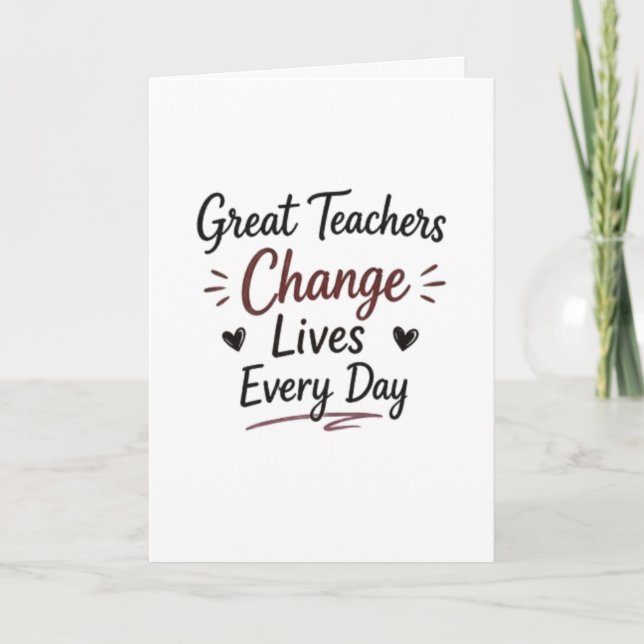Great Teachers Change Lives Every Day Card (Front)