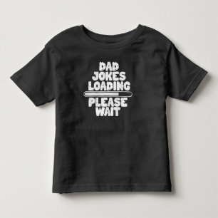 Great Text Design Dad Joke Loading Please Wait Toddler T-shirt