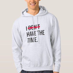 Great Text Inspirational I Don't Have The Time Hoodie