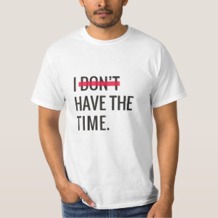 Great Text Inspirational I Don't Have The Time T-Shirt