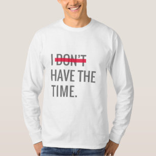 Great Text Inspirational I Don't Have The Time  T-Shirt