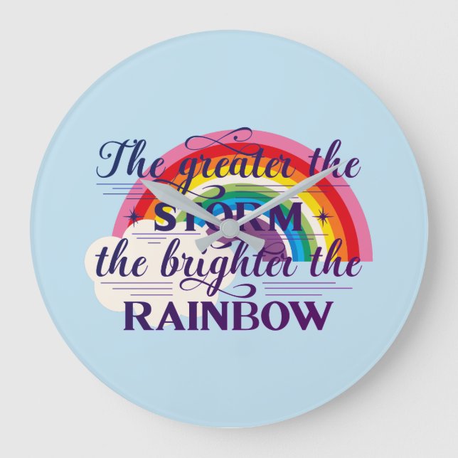 Great The Storm Brighter The Rainbow Large Clock (Front)