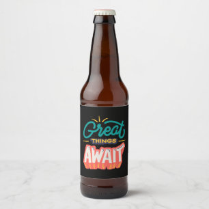 Great Things Await Beer Bottle Label