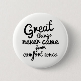 Great Things Never Came From Comfort Zones 2 Inch Round Button