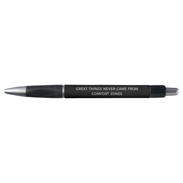 'Great Things Never Came From Comfort Zones'  Pen (Front)