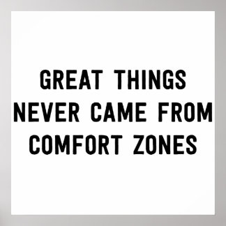 Great Things Never Came From Comfort Zones Poster