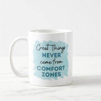 Great Things Never Came from Comfort Zones Quote Coffee Mug