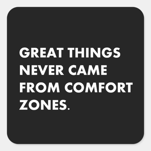 Great things never came from comfort zones square sticker (Front)
