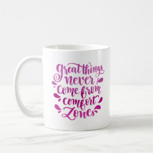 great things never come from comfort zones coffee mug