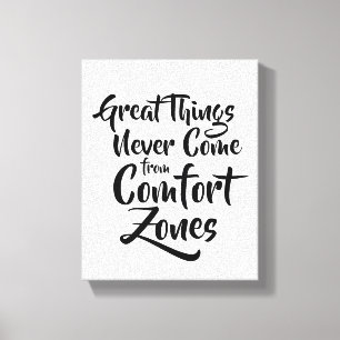 Great Things Never Come from Comfort Zones Inspire Canvas Print