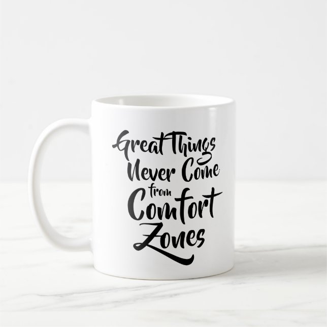 Great Things Never Come from Comfort Zones Quote Coffee Mug (Left)