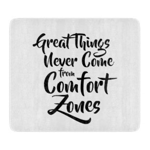 Great Things Never Come from Comfort Zones Quote Cutting Board
